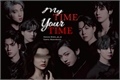 História: My Time, Your Time