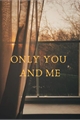 História: Only You and Me