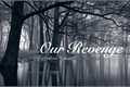 História: Our Revenge (EM REVIS&#195;O)