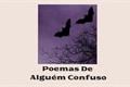 História: Poemas De Algu&#233;m Confuso