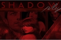 História: Shadowplay