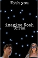 História: With you - imagine Noah Urrea
