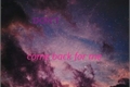 História: Come Back For Me