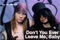 História: Don&#39;t You Ever Leave Me, Baby