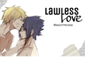 História: Lawless Love (Naruto and Sasuke)