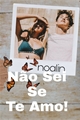 História: N&#227;o Sei Se Te Amo- Noalin