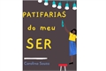 História: Patifarias do meu SER