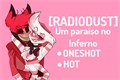 História: RADIODUST I Um para&#237;so no Inferno (Oneshot - HOT)