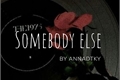 História: Somebody Else
