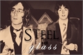 História: Steel and Glass