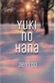 História: Yuki No Hana - Jensoo