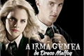 História: A irm&#227; g&#234;mea de Draco Malfoy