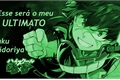 História: Esse ser&#225; o meu &#218;ltimato - Izuku Midoriya(Em hiato)