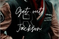 História: Get out, Jackson.