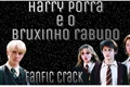 História: Harry porra e o bruxinho rabudo (drarry)