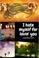 História: I hate myself for lovin&#39; you