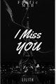História: I Miss You. (Reposted)