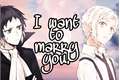 História: I want to marry you!