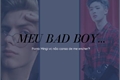 História: Meu Bad Boy... (Fanboy - Mingi)