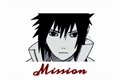 História: MISSION - Imagine Sasuke Uchiha
