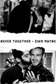 História: Never Together - Ziam Mayne