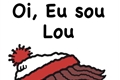 História: Oi, eu sou Lou