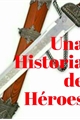 História: Una Historia de H&#233;roes
