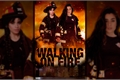 História: Walking on Fire