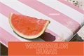 História: .watermelon sugar.