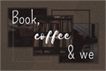 História: Book, coffee &amp; we