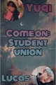 História: Come on: student union