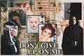 História: Don&#39;t give up on me