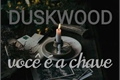 História: Duskwood - voc&#234; &#233; a chave