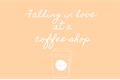 História: Falling in love at a coffee shop