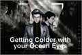 História: Getting Colder with your Ocean Eyes