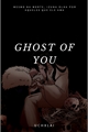 História: Ghost of You