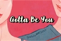 História: Gotta Be You