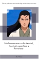 História: Hashirama em: o dia terr&#237;vel, horr&#237;vel, espantoso e horroroso (HashiMada)