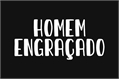 História: Homem engra&#231;ado