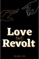 História: Love and Revolt - Volume 1