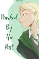 História: Marked By The Past - DRARRY