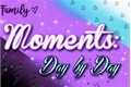 História: Moments: Day by Day