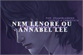 História: Nem Lenore ou Annabel Lee, sequer Berenice