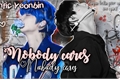 História: Nobody cares - Yeonbin (HIATUS)