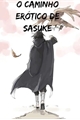 História: O Caminho Er&#243;tico de Sasuke