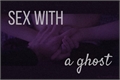 História: Sex with a ghost