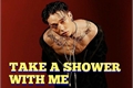 História: Take a Shower With Me (Imagine Bobby)