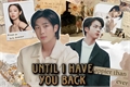 História: Until i have you back - Namjin