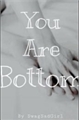 História: You are Bottom 당신은 수동적입니다 [ᵐʸᵍ+ʲʰˢ]
