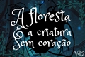 História: A Floresta e a Criatura sem Cora&#231;&#227;o - Scorbus - Vol.2